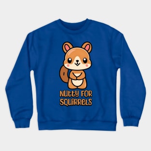 Nutty For Squirrels! Cute Squirrel lover Cartoon Crewneck Sweatshirt